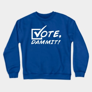 Vote, Dammit! [Single-Color] Crewneck Sweatshirt